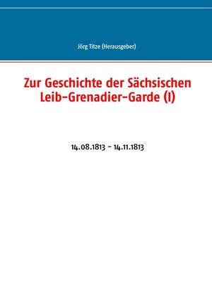 cover image of Zur Geschichte der Sächsischen Leib-Grenadier-Garde (I)